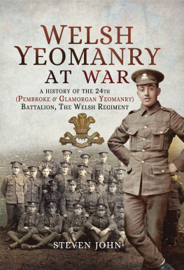 Steven John - Welsh Yeomanry at War: A History of the 24th (Pembroke and Glamorgan) Battalion the Welsh Regiment