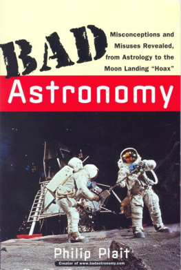 Philip C. Plait - Bad Astronomy: Misconceptions and Misuses Revealed, from Astrology to the Moon Landing Hoax