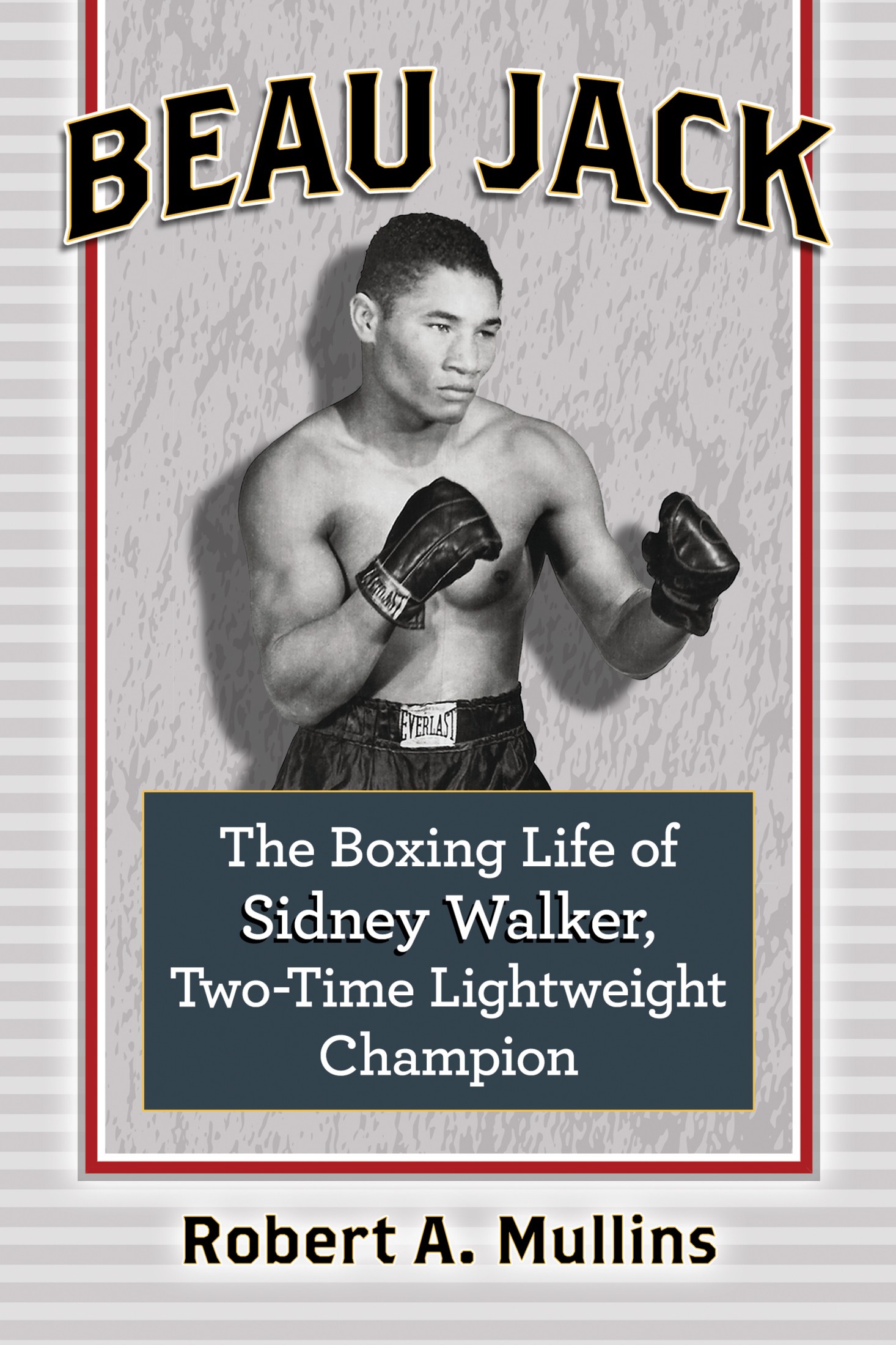 Beau Jack Beau Jack The Boxing Life of Sidney Walker Two-Time Lightweight - photo 1