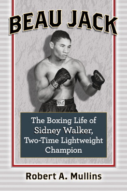 Robert Mullins - Beau Jack: The Boxing Life of Sidney Walker, Two-Time Lightweight Champion