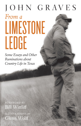 John Graves - From a Limestone Ledge: Some Essays and Other Ruminations about Country Life in Texas