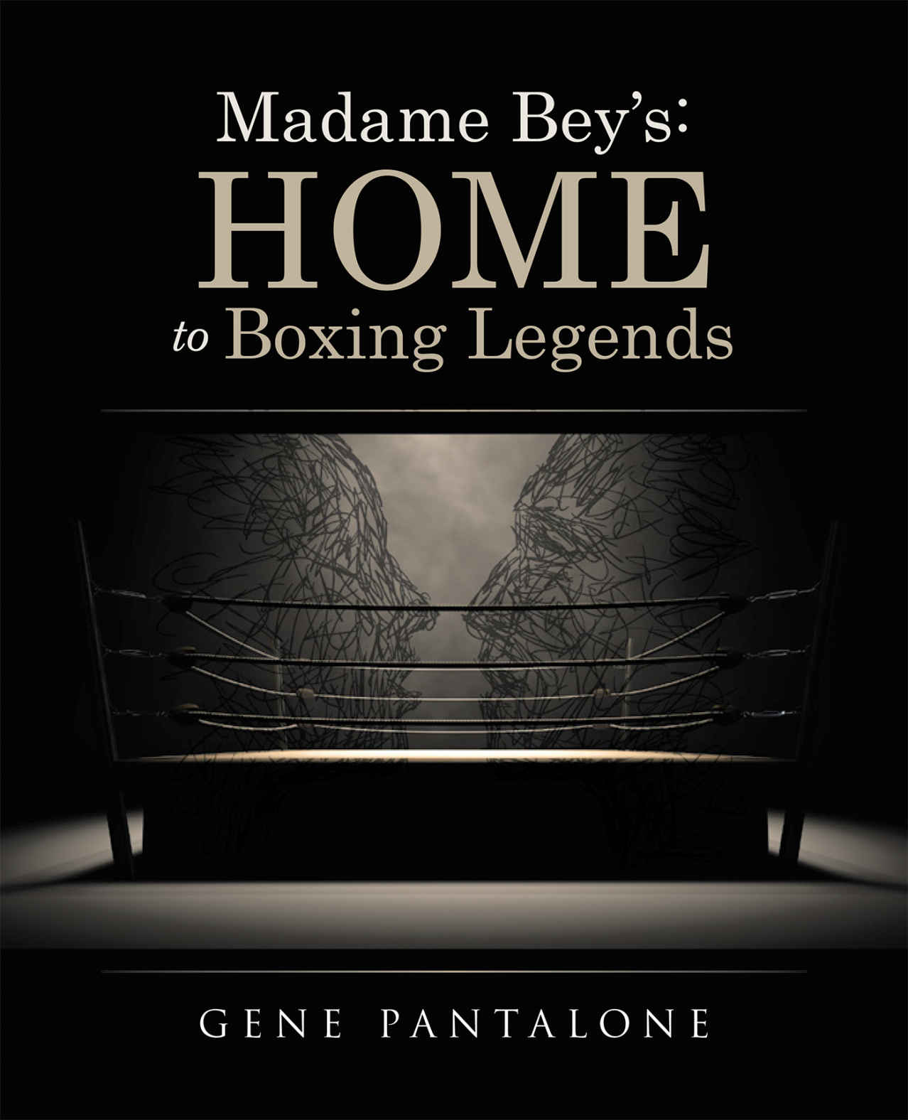 MADAME BEYS Home to Boxing Legends GENE PANTALONE Copyright 2016 Gene - photo 1