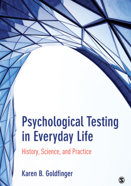 Karen B. Goldfinger Psychological Testing in Everyday Life: History, Science, and Practice