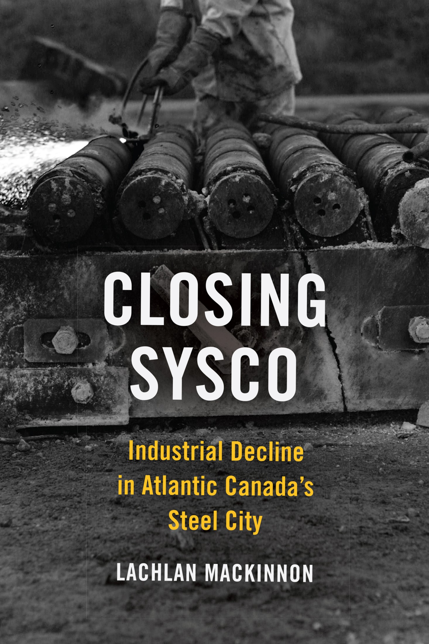 CLOSING SYSCO Industrial Decline in Atlantic Canadas Steel City Lachlan - photo 1