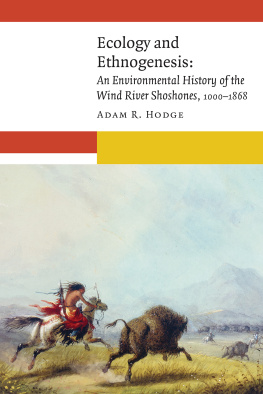 Adam R. Hodge Ecology and Ethnogenesis: An Environmental History of the Wind River Shoshones, 1000–1868