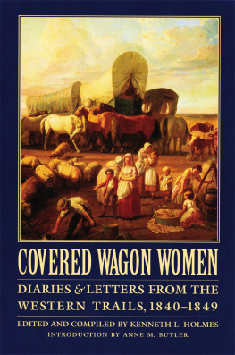 Kenneth L. Holmes Covered Wagon Women, Volume 1: Diaries and Letters from the Western Trails, 1840-1849