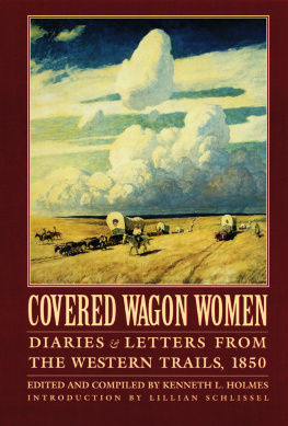 Kenneth L. Holmes Covered Wagon Women, Volume 2: Diaries and Letters from the Western Trails 1850