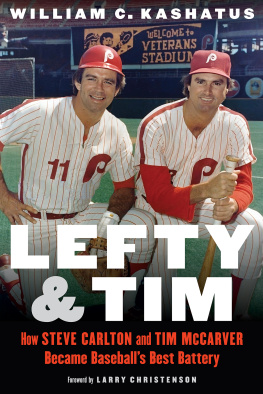 William C. Kashatus - Lefty and Tim: How Steve Carlton and Tim Mccarver Became Baseballs Best Battery