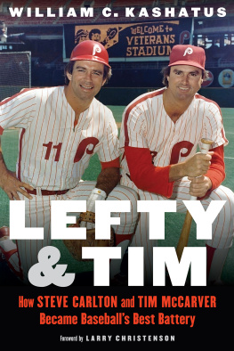 William C. Kashatus Lefty and Tim: How Steve Carlton and Tim Mccarver Became Baseballs Best Battery