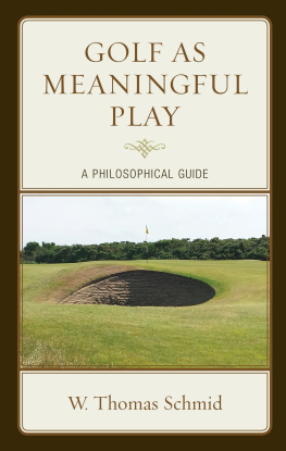 Walter Thomas Schmid - Golf as Meaningful Play: A Philosophical Guide