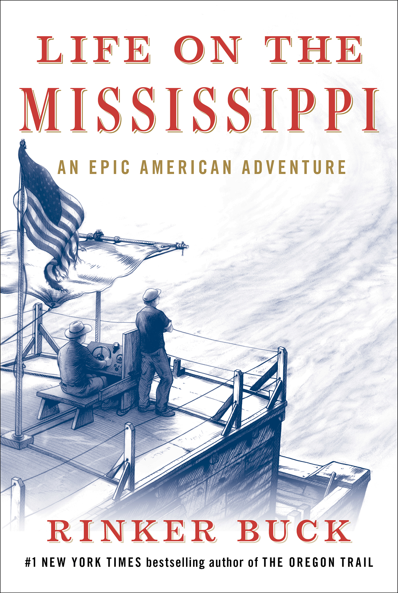 Life on the Mississippi An Epic American Adventure Rinker Buck 1 New York - photo 1