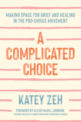 Katey Zeh A Complicated Choice: Making Space for Grief and Healing in the Pro-Choice Movement