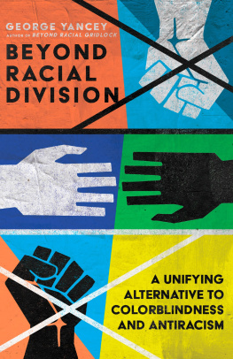 George A. Yancey Beyond Racial Division: A Unifying Alternative to Colorblindness and Antiracism