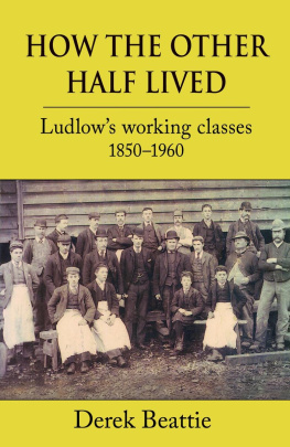Derek Beattie How the Other Half Lived: Ludlows Working Classes 1850-1960