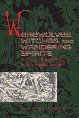 Kathryn A. Edwards Werewolves, Witches, and Wandering Spirits: Traditional Belief and Folklore in Early Modern Europe