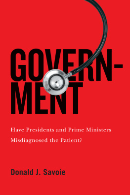 Donald J. Savoie Government: Have Presidents and Prime Ministers Misdiagnosed the Patient?