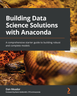 Dan Meador - Building Data Science Solutions with Anaconda: A comprehensive starter guide to building robust and complete models