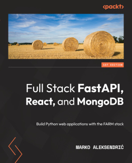 Marko Aleksendric - Full Stack FastAPI, React, and MongoDB: Build Python web applications with the FARM stack