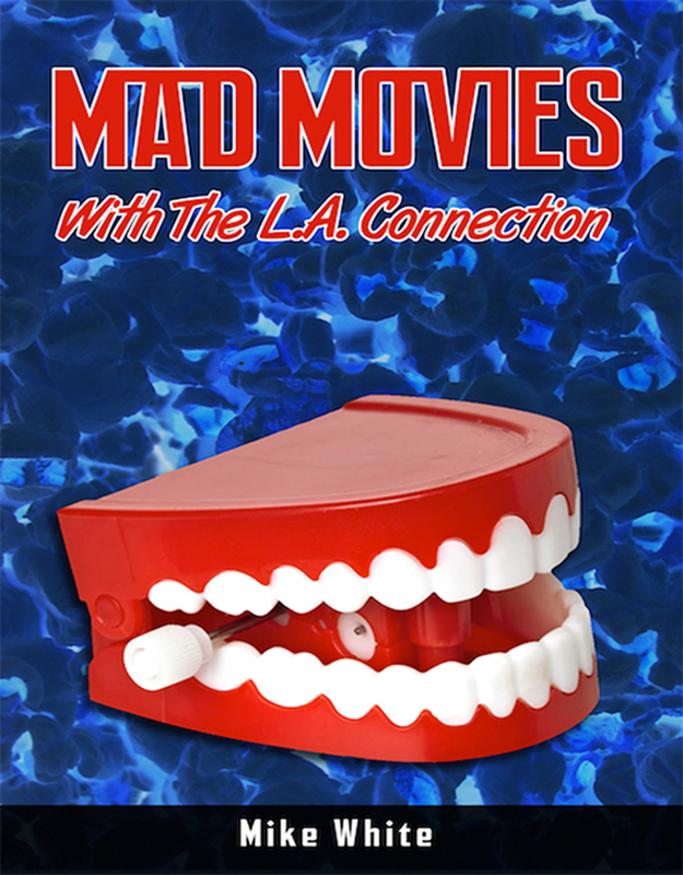 Mad Movies with the LA Connection By Mike White 2014 BearManor Media All - photo 1