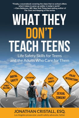 Jonathan Cristall - What They Dont Teach Teens: Life Safety Skills for Teens and the Adults Who Care for Them