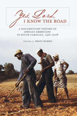 J. Brent Morris Yes, Lord, I Know the Road: A Documentary History of African Americans in South Carolina, 1526–2008