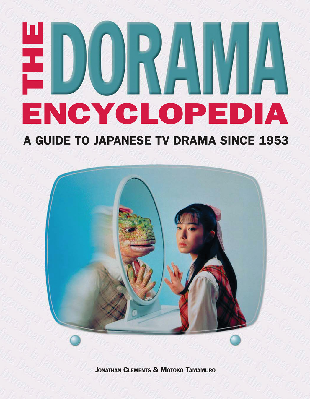 THE DORAMA ENCYCLOPEDIA A Guide to Japanese TV Drama since 1953 Jonathan - photo 1