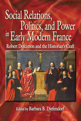 Barbara B. Diefendorf - Social Relations, Politics, and Power in Early Modern France: Robert Descimon and the Historian’s Craft