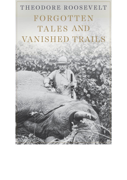 Theodore Roosevelt - Forgotten Tales and Vanished Trails