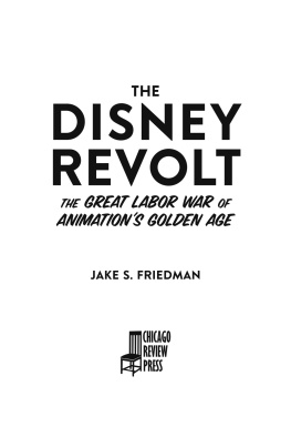 Jake S. Friedman The Disney Revolt: The Great Labor War of Animations Golden Age