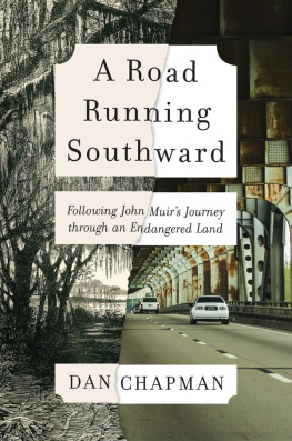 Dan Chapman A Road Running Southward: Following John Muirs Journey Through an Endangered Land