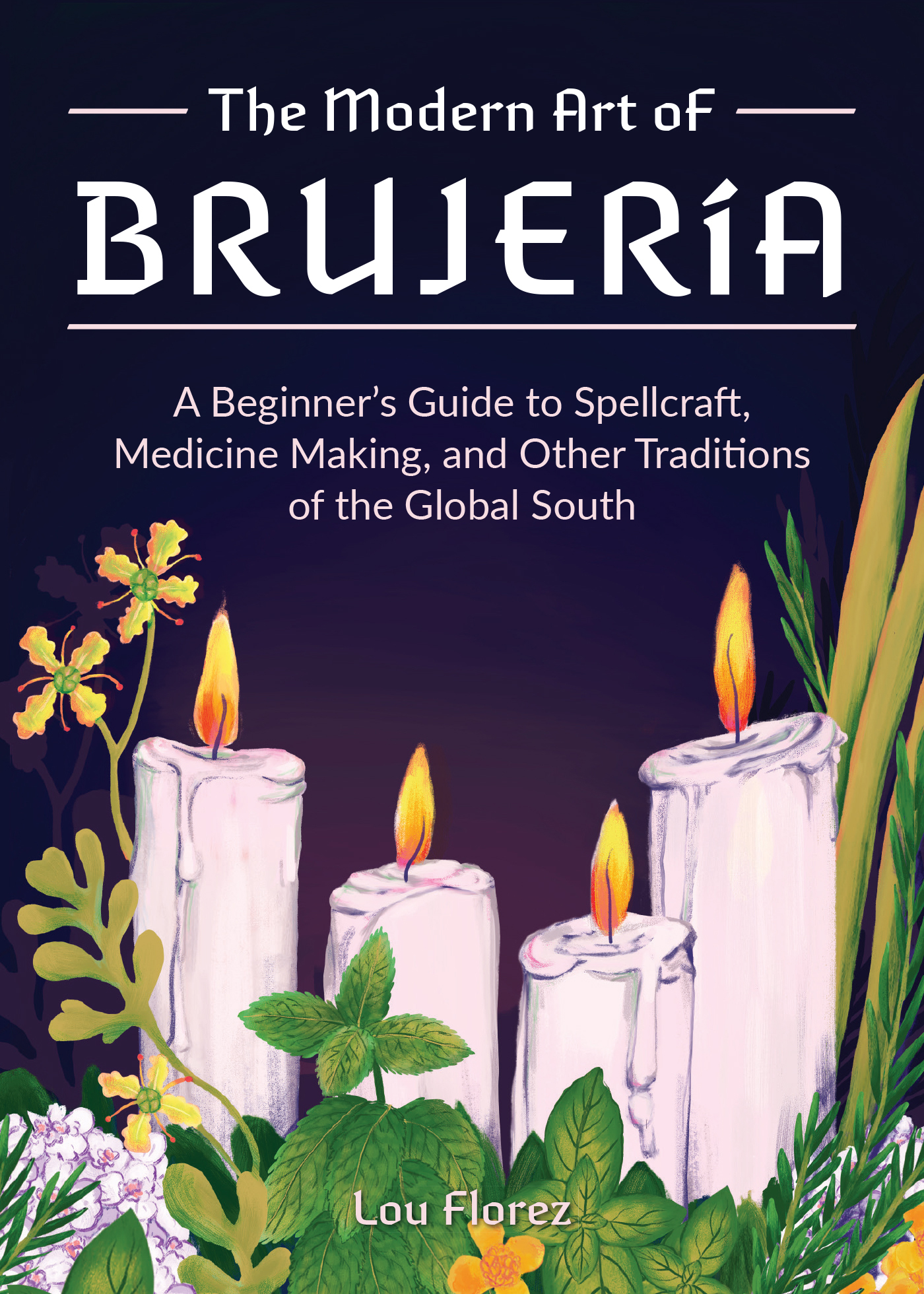 The Modern Art of Brujera A Beginners Guide to Spellcraft Medicine Making and - photo 1
