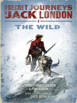 Christopher Golden - The Secret Journeys of Jack London, Book One: The Wild