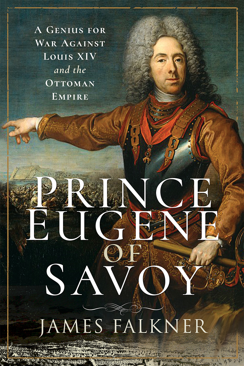 Prince Eugene of Savoy Prince Eugene of Savoy A Genius for War Against Louis - photo 1