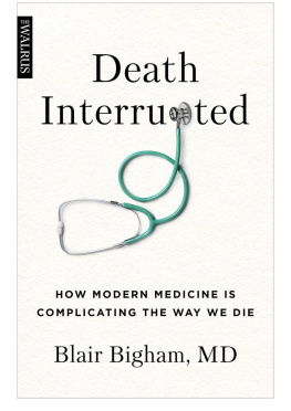 Blair Bigham - Death Interrupted: How Modern Medicine Is Complicating the Way We Die