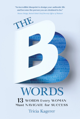 Tricia Kagerer - The B Words: 13 Words Every Woman Must Navigate for Success