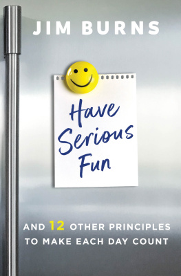 Jim Burns - Have Serious Fun: And 12 Other Principles to Make Each Day Count