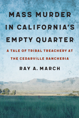 Ray A. March - Mass Murder in Californias Empty Quarter: A Tale of Tribal Treachery at the Cedarville Rancheria