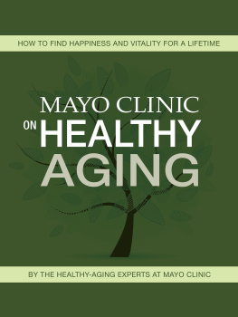 Mayo Clinic - Mayo Clinic on Healthy Aging: How to Find Happiness and Vitality for a Lifetime