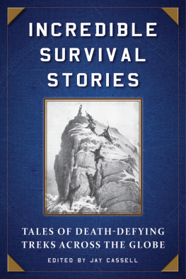 Jay Cassell - Incredible Survival Stories: Tales of Death-Defying Treks across the Globe