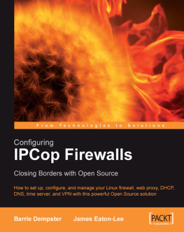 James Eaton-Lee Configuring IPCop Firewalls: Closing Borders with Open Source: How to setup, configure and manage your Linux firewall, web proxy, DHCP, DNS, time ... VPN with this powerful Open Source solution