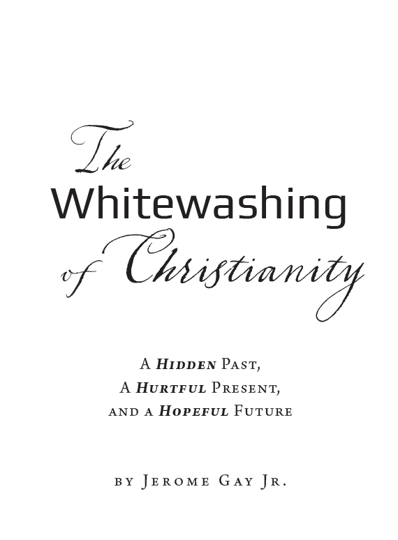 THE WHITEWASHING OF CHRISTIANITY Copyright 2020 by JEROME GAY JR All rights - photo 2