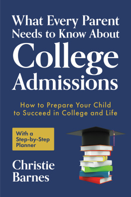 Christie Barnes - What Every Parent Needs to Know About College Admissions: How to Prepare Your Child to Succeed in College and Life─With a Step-by Step Planner (College Guidebook)