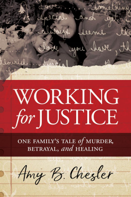 Amy B. Chesler - Working for Justice: One Familys Tale of Murder, Betrayal, and Healing