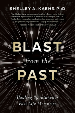 Shelley A. Kaehr - Blast from the Past: Healing Spontaneous Past Life Memories