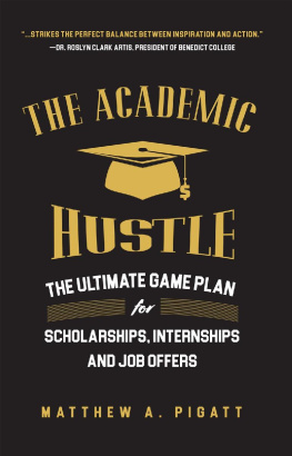 Matthew Pigatt - The Academic Hustle: The Ultimate Game Plan for Scholarships, Internships, and Job Offers