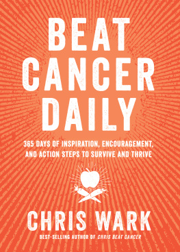 Chris Wark Beat Cancer Daily: 365 Days of Inspiration, Encouragement, and Action Steps to Survive and Thrive