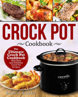 Robin Banks - Crock Pot Cookbook: The Ultimate Crock Pot Cookbook-With Easy and Delicious Crock Pot Recipes