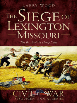 Larry Wood - The Siege of Lexington, Missouri: The Battle of the Hemp Bales