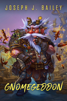 Joseph J. Bailey Gnomegeddon: The Adventures of an Untried Gnome