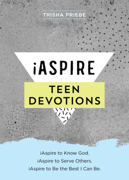 Trisha Priebe - iAspire Teen Devotions: iAspire to know God. iAspire to serve others. iAspire to be the best I can be.